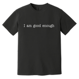 I AM GOOD ENOUGH (WHT) CC1717 Heavyweight Garment-Dyed T-Shirt