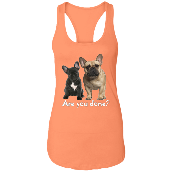 Are You Done (Frenchie) NL1533 Ladies Ideal Racerback Tank