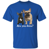 Are You Done (Frenchie) G500 5.3 oz. T-Shirt