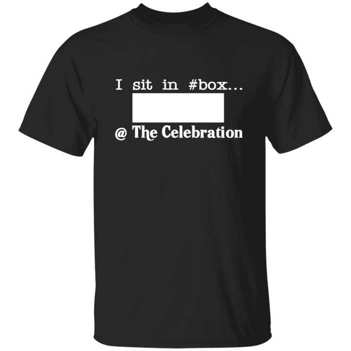 I SIT IN CELEBRATION BOX NUMBER (WHITE) G500 5.3 oz. T-Shirt