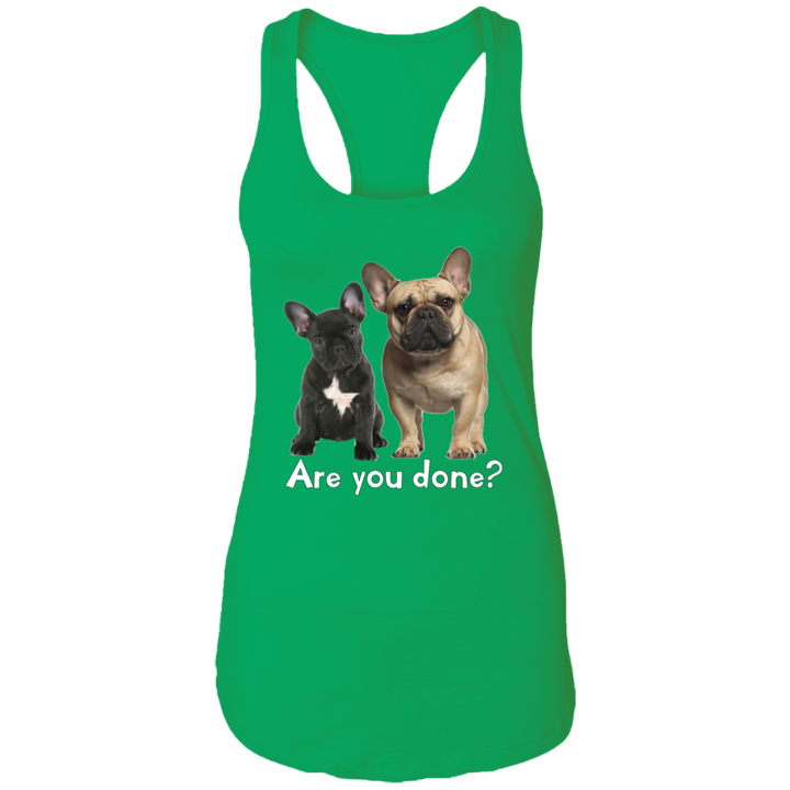 Are You Done (Frenchie) NL1533 Ladies Ideal Racerback Tank