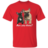 Are You Done (Frenchie) G500 5.3 oz. T-Shirt