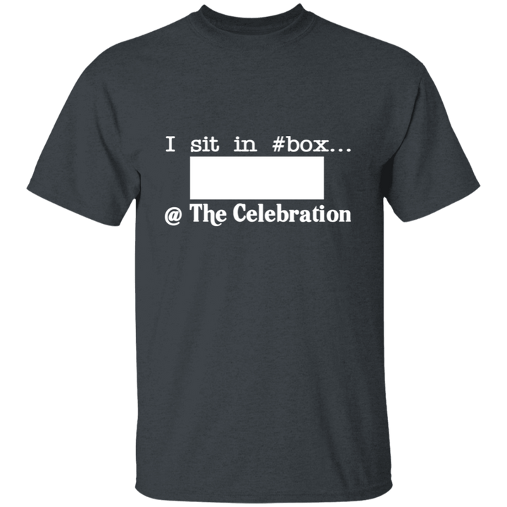 I SIT IN CELEBRATION BOX NUMBER (WHITE) G500 5.3 oz. T-Shirt