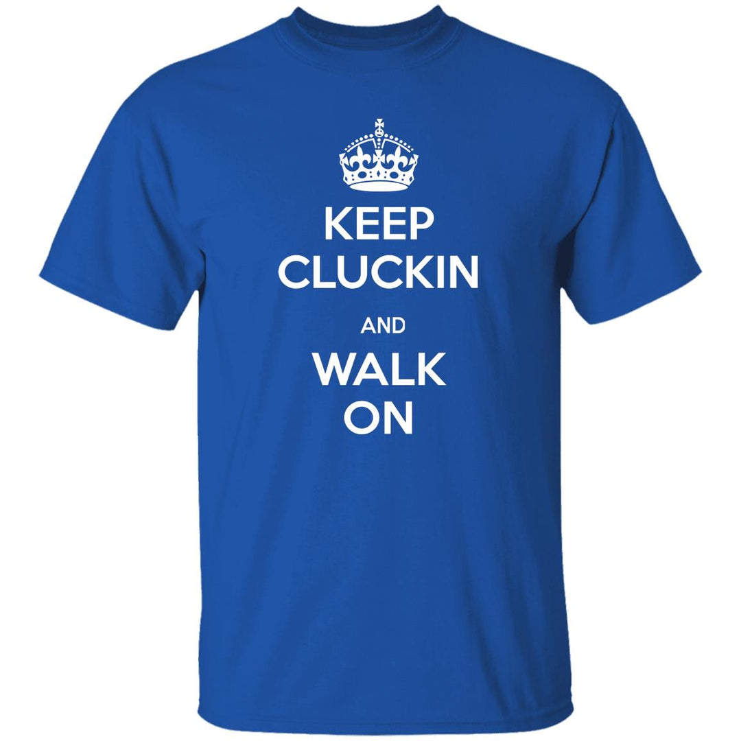 Keep Kluckin and Walk On G500 5.3 oz. T-Shirt