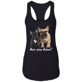 Are You Done (Frenchie) NL1533 Ladies Ideal Racerback Tank
