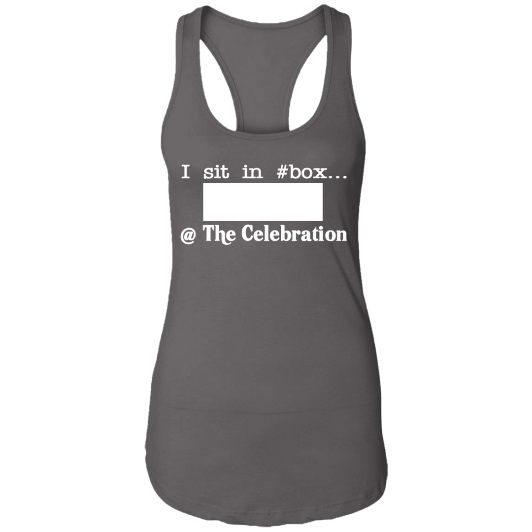 I SIT IN CELEBRATION BOX NUMBER (WHITE) NL1533 Ladies Ideal Racerback Tank