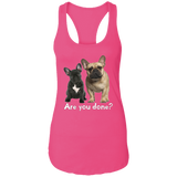 Are You Done (Frenchie) NL1533 Ladies Ideal Racerback Tank
