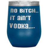 IT AIN'T VODKA TUMBLERS (5 STYLES)