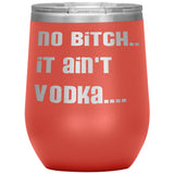 IT AIN'T VODKA TUMBLERS (5 STYLES)