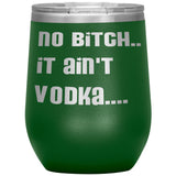 IT AIN'T VODKA TUMBLERS (5 STYLES)