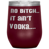 IT AIN'T VODKA TUMBLERS (5 STYLES)