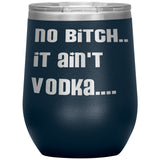 IT AIN'T VODKA TUMBLERS (5 STYLES)
