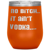 IT AIN'T VODKA TUMBLERS (5 STYLES)