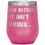 IT AIN'T VODKA TUMBLERS (5 STYLES)