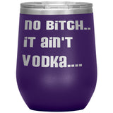 IT AIN'T VODKA TUMBLERS (5 STYLES)