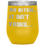 IT AIN'T VODKA TUMBLERS (5 STYLES)