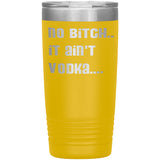 IT AIN'T VODKA TUMBLERS (5 STYLES)