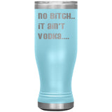 IT AIN'T VODKA TUMBLERS (5 STYLES)