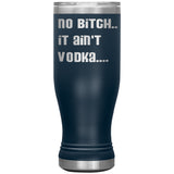 IT AIN'T VODKA TUMBLERS (5 STYLES)