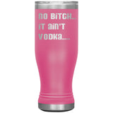 IT AIN'T VODKA TUMBLERS (5 STYLES)